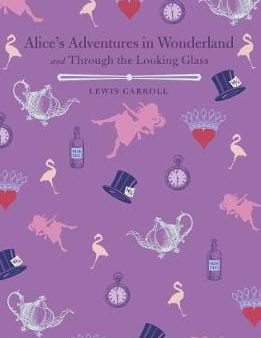 Lewis Carroll: Alice s Adventures in Wonderland and Through the Looking Glass [2018] hardback on Sale