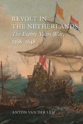 Anton Van Der Lem: Revolt in the Netherlands [2018] hardback Online