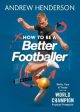 Andrew Henderson: How to Be a Better Footballer [2021] paperback For Cheap