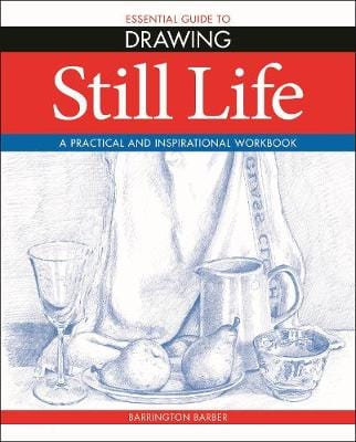 Barrington Barber: Essential Guide to Drawing: Still Life [2019] paperback Online Hot Sale